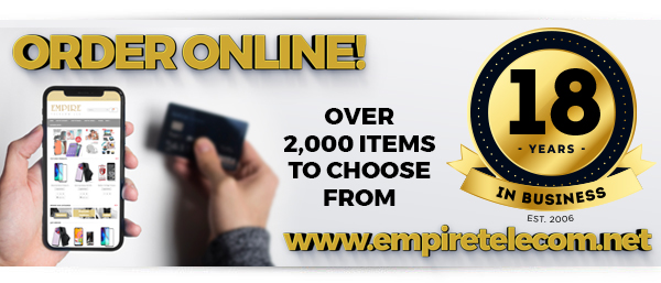 Visit our website www.empiretelecom.net create a user name and password to place orders online for accessories and other products 
