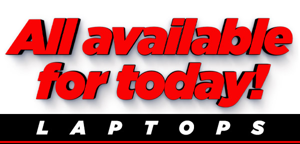 **LAPTOP ALL AVAILABLE FOR TODAY**